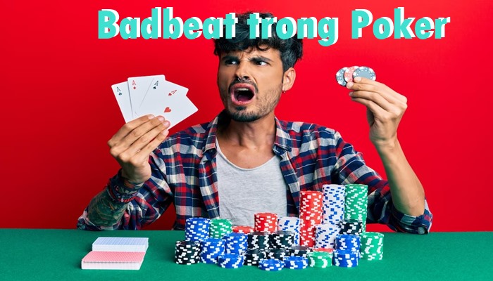 Badbeat trong Poker – Cách xử lý các tình huống cần thiết